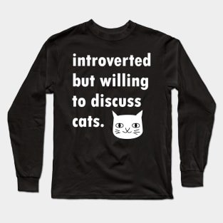 Introverted But Willing To Discuss Cats Design Long Sleeve T-Shirt